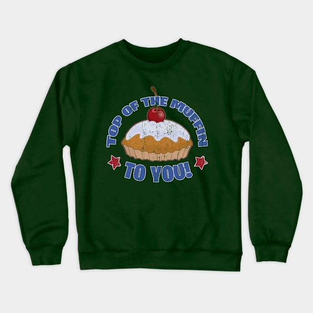 Top of the Muffin To You! Distressed Crewneck Sweatshirt by MonkeyKing